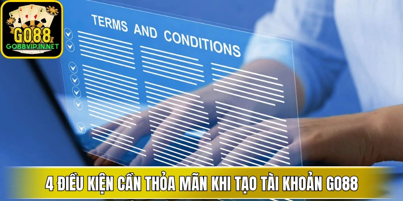 4 dieu kien can thoa man khi tao tai khoan go88