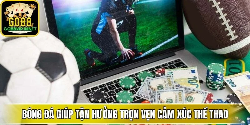bong da giup tan huong tron ven cam xuc the thao