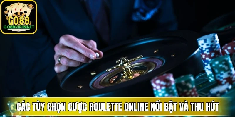 cac tuy chon cuoc roulette online noi bat va thu hut