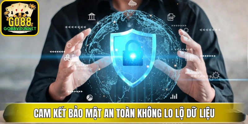 Cam kết bảo mật an toàn không lo lộ dữ liệu