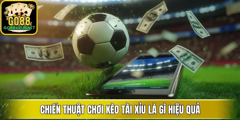 chien thuat choi keo tai xiu la gi hieu qua