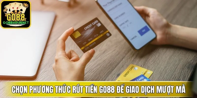chon phuong thuc rut tien go88 de giao dich muot ma