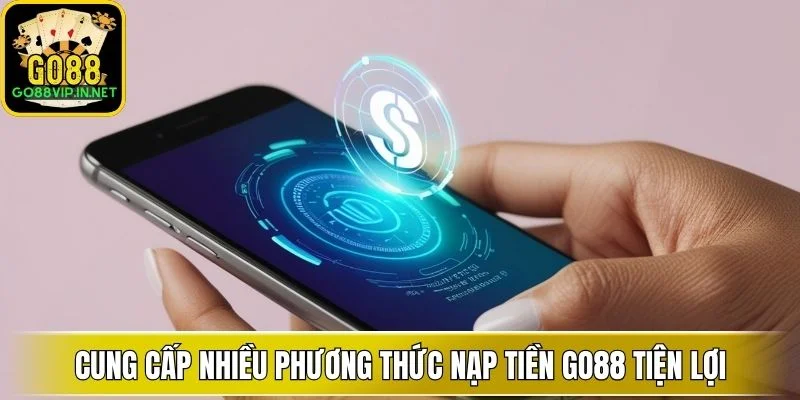 cung cap nhieu phuong thuc nap tien go88 tien loi