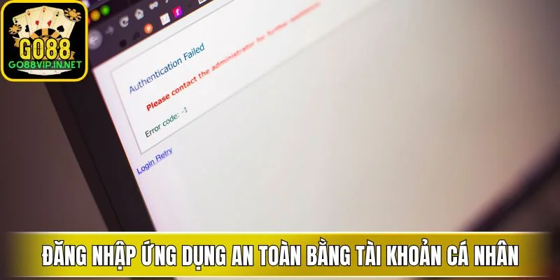 Đăng nhập ứng dụng an toàn bằng tài khoản cá nhân