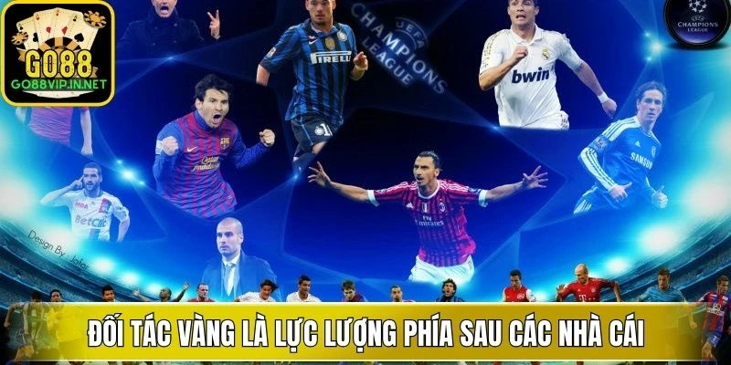 Đối tác vàng là lực lượng phía sau các nhà cái