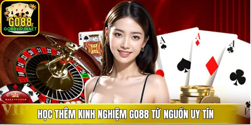 Học thêm kinh nghiệm GO88 từ nguồn uy tín
