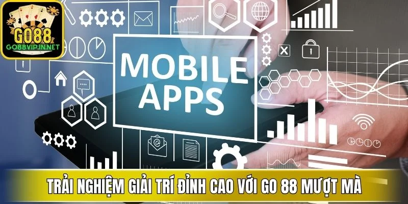 trai nghiem giai tri dinh cao voi go 88 muot ma